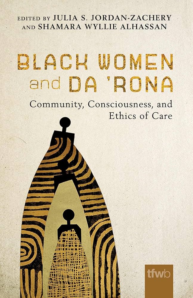 Black Women and da ’Rona Community, Consciousness, and Ethics of Care By Julia S. Jordan-Zachery and Shamara Wyllie Alhassan