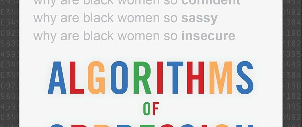 ALGORITHMS OF OPPRESSION By Safiya Umoja Noble
