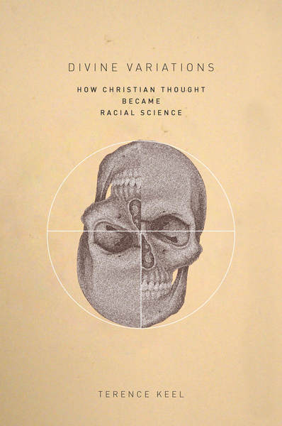 Divine Variations: How Christian Thought Became Radical Science By Terence Keel