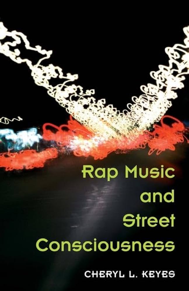 Rap Music and Street Consciousness By Cheryl L. Keyes