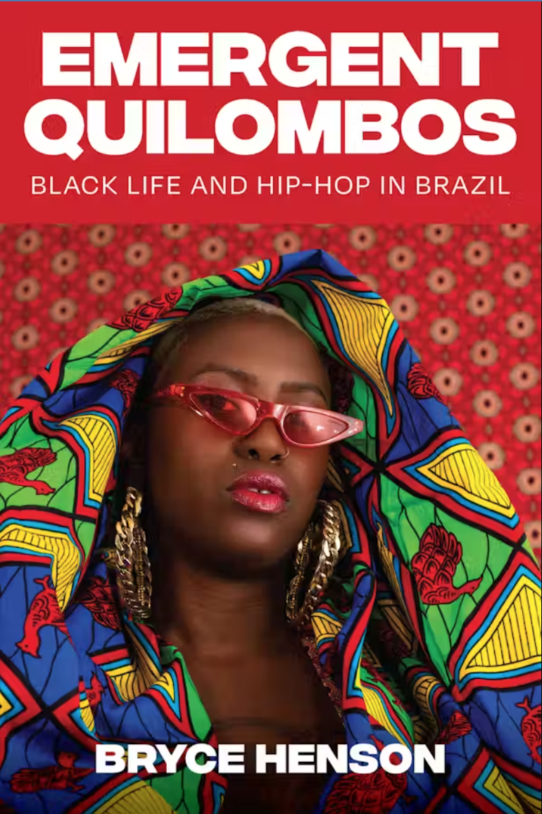 Emergent Quilombos: Black Life and Hip-Hop in Brazil By Bryce Henson