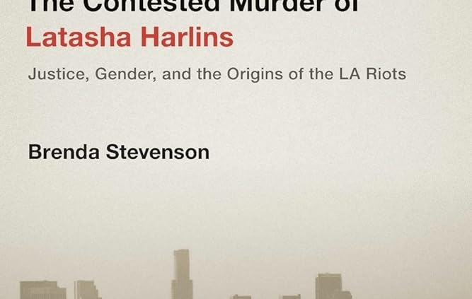 The Contested Murder of Latasha Harlins Justice, Gender, and the Origins of the LA Riots By Brenda Stevenson
