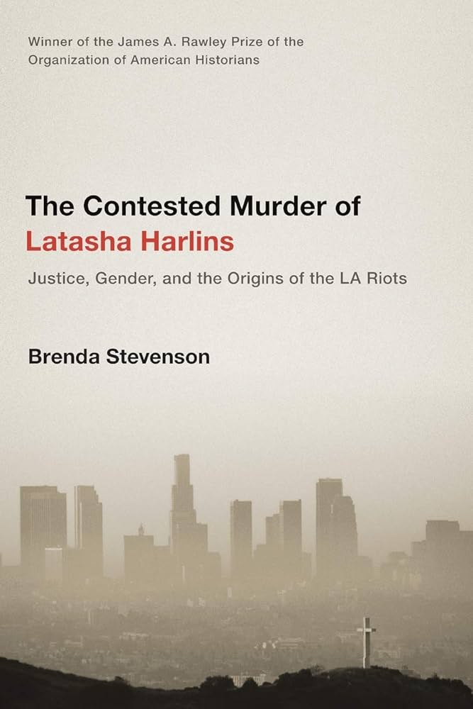 The Contested Murder of Latasha Harlins Justice, Gender, and the Origins of the LA Riots By Brenda Stevenson