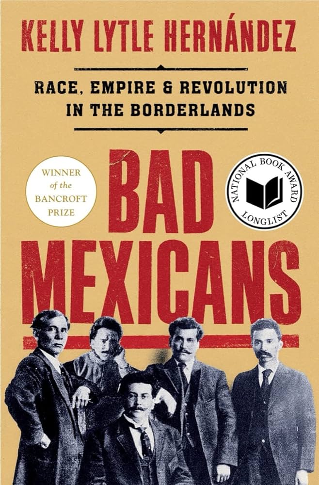 Bad Mexicans By Kelly Lytle Hernández