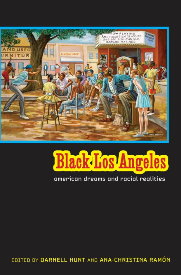 Black Los Angeles: American Dreams and Racial Realities By Darnell Hunt and Ana-Christina Ramon