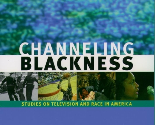 Channeling Blackness: Studies on Television and Race in America By Darnell Hunt