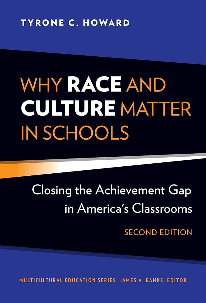 Why Race and Culture Matter in Schools: Closing the Achievement Gap in America's Classrooms By Tyrone C. Howard